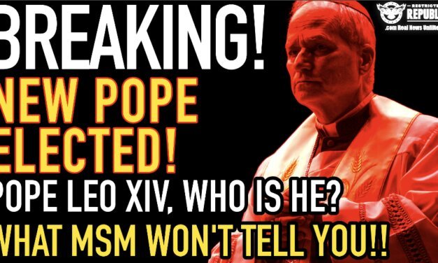 Breaking! New Pope Elected, Leo XIV!  Who Is He… What MSM Won’t Tell You… 